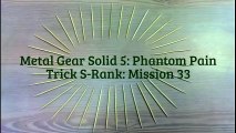 MGS5  Phantom Pain - Trick S-Rank  Mission 33 [Subsistence] C2W - Episode 33 Secrets