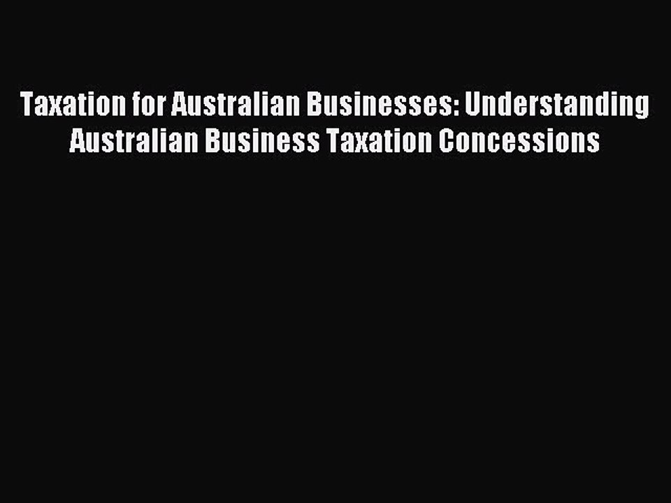 Read Taxation for Australian Businesses: Understanding Australian Business Taxation Concessions