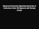 Download Advanced Ericksonian Hypnotherapy Scripts: A Collection of Over 100 Hypnosis and Therapy
