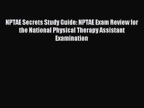 Download NPTAE Secrets Study Guide: NPTAE Exam Review for the National Physical Therapy Assistant