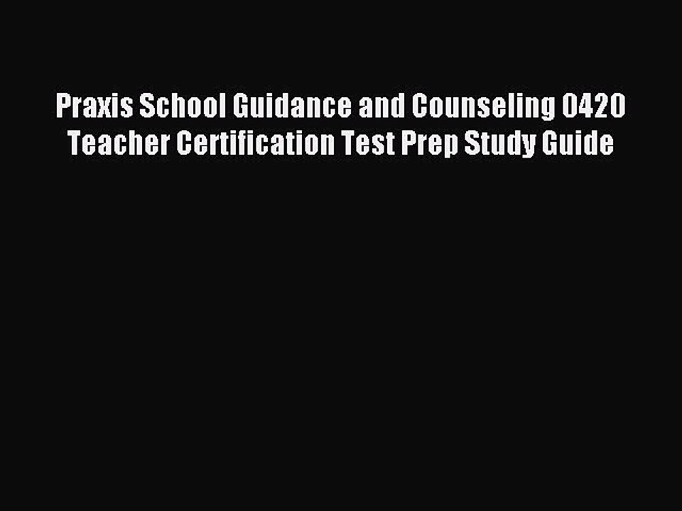 Read Praxis School Guidance and Counseling 0420 Teacher Certification Test Prep Study Guide
