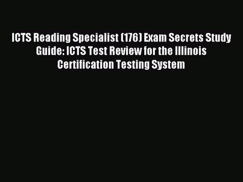 Read ICTS Reading Specialist (176) Exam Secrets Study Guide: ICTS Test Review for the Illinois