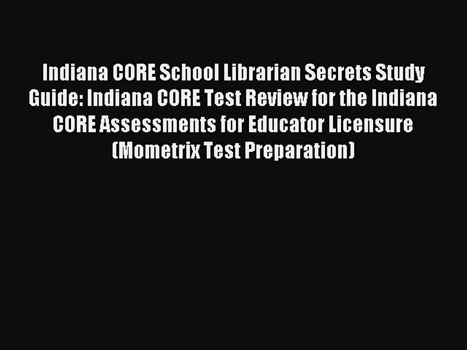 Read Indiana CORE School Librarian Secrets Study Guide: Indiana CORE Test Review for the Indiana