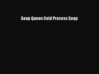 [PDF] Soap Queen Cold Process Soap [Download] Full Ebook