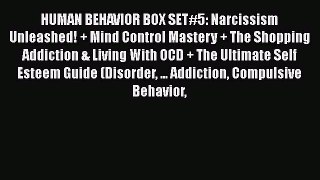 PDF HUMAN BEHAVIOR BOX SET#5: Narcissism Unleashed! + Mind Control Mastery + The Shopping Addiction