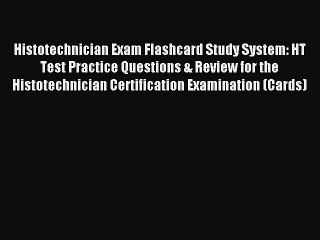 Read Histotechnician Exam Flashcard Study System: HT Test Practice Questions & Review for the