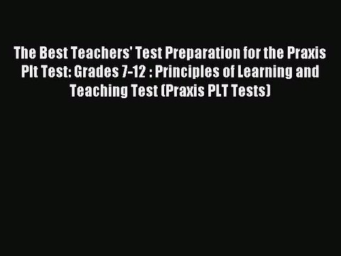 Read The Best Teachers' Test Preparation for the Praxis Plt Test: Grades 7-12 : Principles