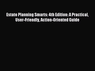Read Estate Planning Smarts: 4th Edition: A Practical User-Friendly Action-Oriented Guide Ebook