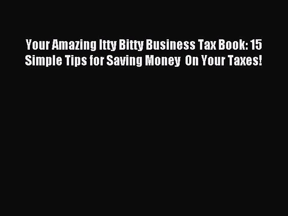 Download Your Amazing Itty Bitty Business Tax Book: 15 Simple Tips for Saving Money  On Your
