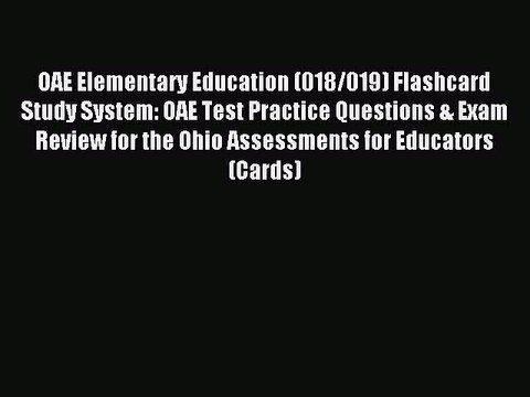 Download OAE Elementary Education (018/019) Flashcard Study System: OAE Test Practice Questions