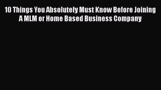 [PDF] 10 Things You Absolutely Must Know Before Joining A MLM or Home Based Business Company