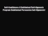 Download Self-Confidence: A Subliminal/Self-Hypnosis Program (Subliminal Persuasion Self-Hypnosis)
