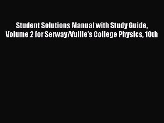 Read Student Solutions Manual with Study Guide Volume 2 for Serway/Vuille's College Physics