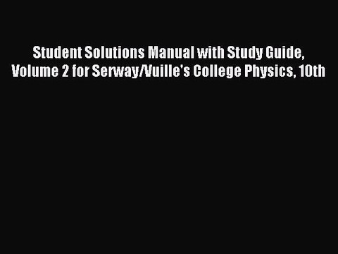 Read Student Solutions Manual with Study Guide Volume 2 for Serway/Vuille's College Physics