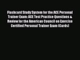 Read Flashcard Study System for the ACE Personal Trainer Exam: ACE Test Practice Questions