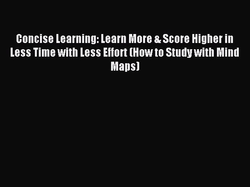 Read Concise Learning: Learn More & Score Higher in Less Time with Less Effort (How to Study