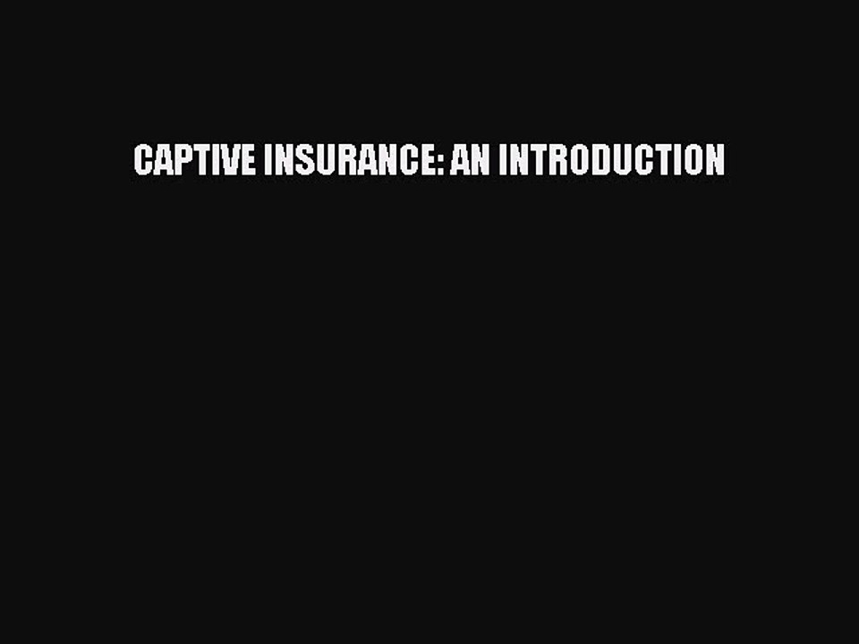 Read CAPTIVE INSURANCE: AN INTRODUCTION Ebook Free