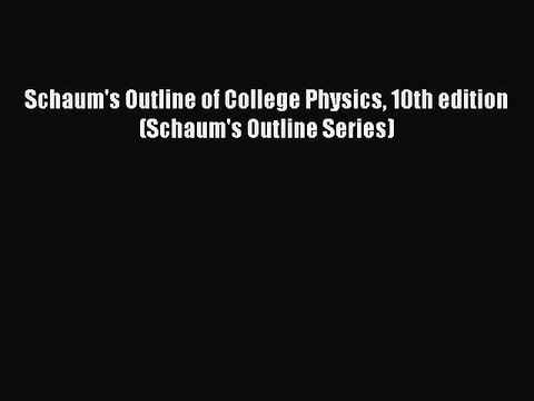 Download Schaum's Outline of College Physics 10th edition (Schaum's Outline Series) PDF Online