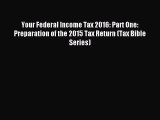 Read Your Federal Income Tax 2016: Part One:  Preparation of the 2015 Tax Return (Tax Bible