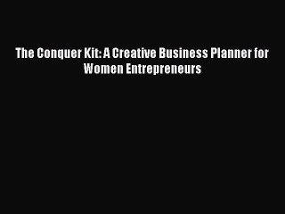 Read The Conquer Kit: A Creative Business Planner for Women Entrepreneurs Ebook Free