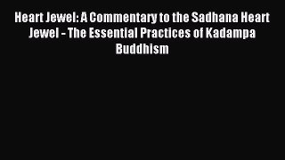 Read Heart Jewel: A Commentary to the Sadhana Heart Jewel - The Essential Practices of Kadampa