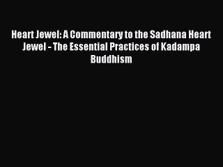 Read Heart Jewel: A Commentary to the Sadhana Heart Jewel - The Essential Practices of Kadampa