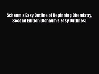 Read Schaum's Easy Outline of Beginning Chemistry Second Edition (Schaum's Easy Outlines) Ebook