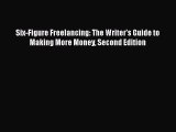 [PDF] Six-Figure Freelancing: The Writer's Guide to Making More Money Second Edition [Download]
