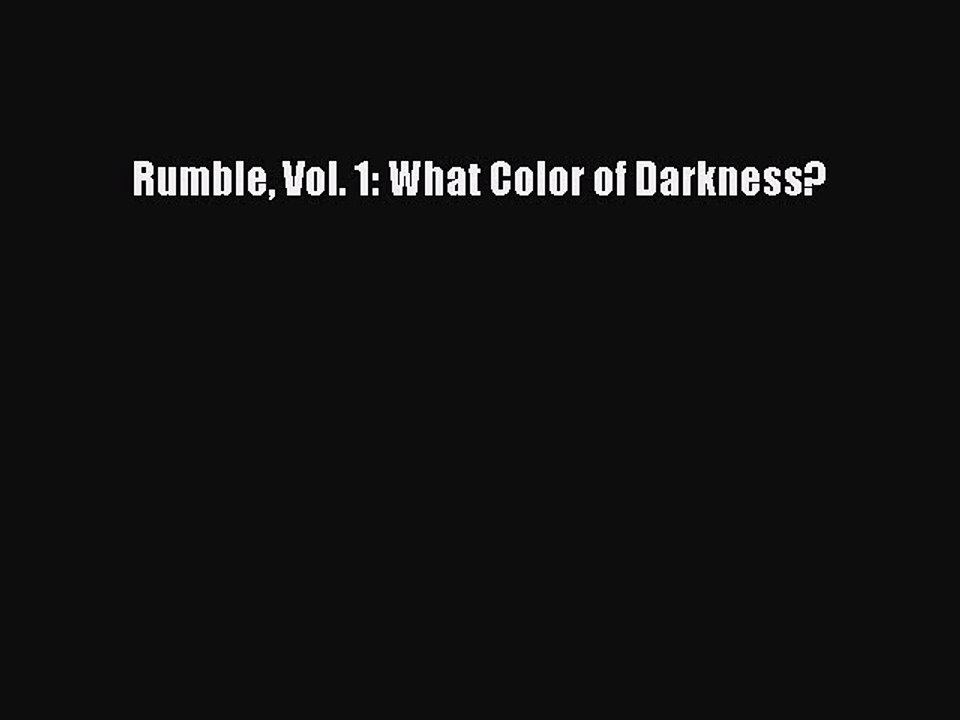 Download Rumble Vol. 1: What Color of Darkness? Free Books