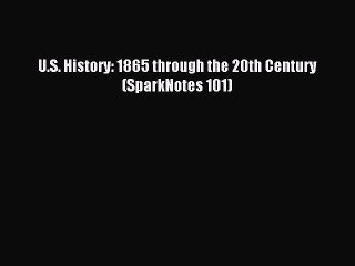 Download U.S. History: 1865 through the 20th Century (SparkNotes 101) Ebook Free