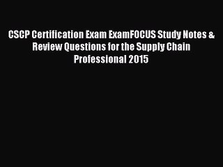 Read CSCP Certification Exam ExamFOCUS Study Notes & Review Questions for the Supply Chain