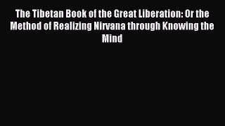 Read The Tibetan Book of the Great Liberation: Or the Method of Realizing Nirvana through Knowing