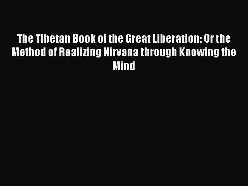 Read The Tibetan Book of the Great Liberation: Or the Method of Realizing Nirvana through Knowing
