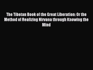 Read The Tibetan Book of the Great Liberation: Or the Method of Realizing Nirvana through Knowing