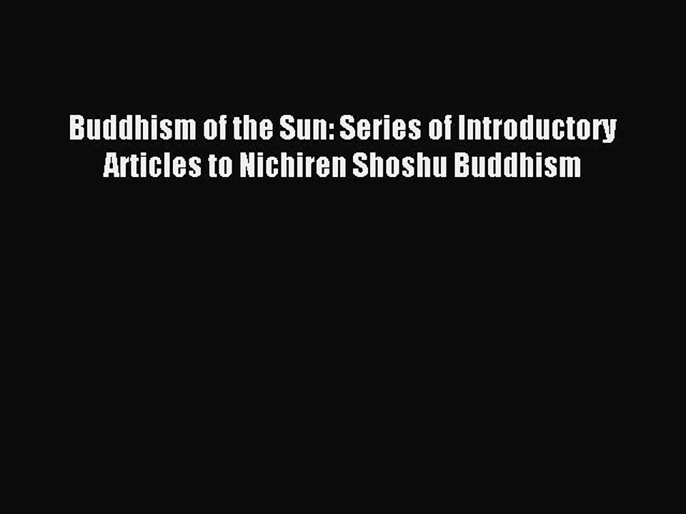 Download Buddhism of the Sun: Series of Introductory Articles to Nichiren Shoshu Buddhism Ebook
