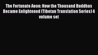 Download The Fortunate Aeon: How the Thousand Buddhas Became Enlightened (Tibetan Translation