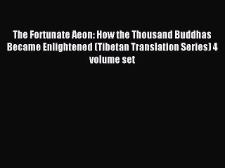 Download The Fortunate Aeon: How the Thousand Buddhas Became Enlightened (Tibetan Translation