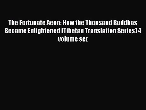 Download The Fortunate Aeon: How the Thousand Buddhas Became Enlightened (Tibetan Translation