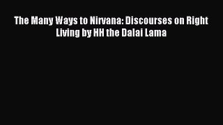 Download The Many Ways to Nirvana: Discourses on Right Living by HH the Dalai Lama Ebook Free