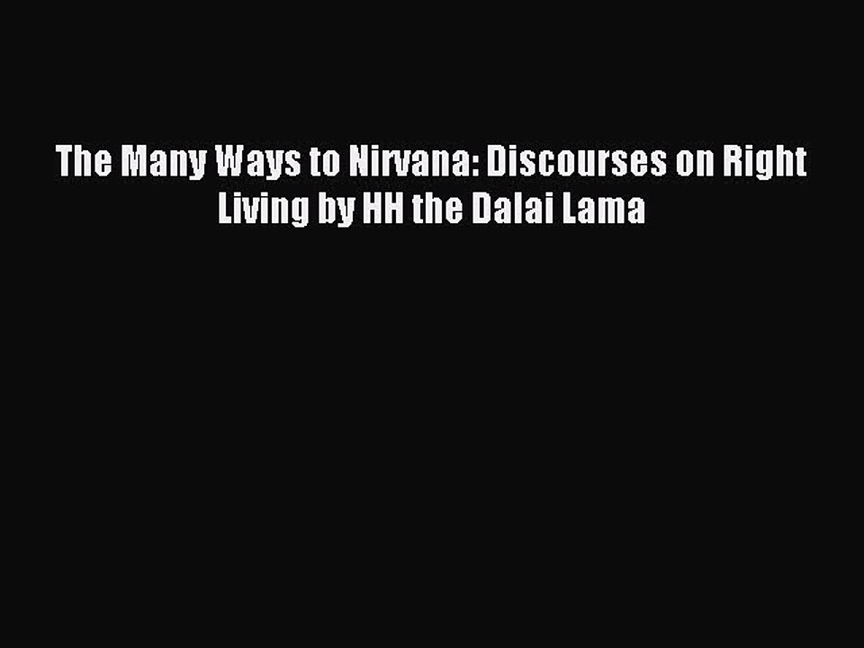 Download The Many Ways to Nirvana: Discourses on Right Living by HH the Dalai Lama Ebook Free