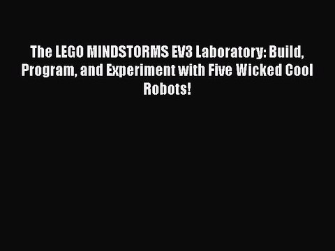 Download The LEGO MINDSTORMS EV3 Laboratory: Build Program and Experiment with Five Wicked