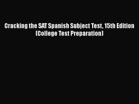 PDF Cracking the SAT Spanish Subject Test 15th Edition (College Test Preparation) Read Online