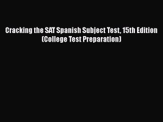 PDF Cracking the SAT Spanish Subject Test 15th Edition (College Test Preparation)  Read Online