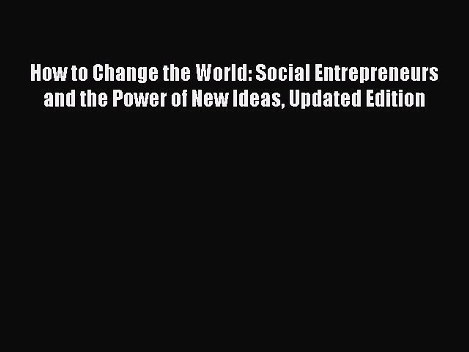 Download How to Change the World: Social Entrepreneurs and the Power of New Ideas Updated Edition