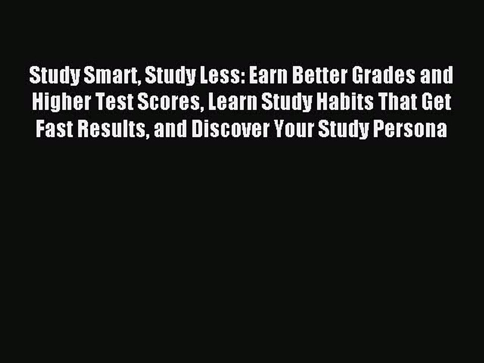 Download Study Smart Study Less: Earn Better Grades and Higher Test Scores Learn Study Habits