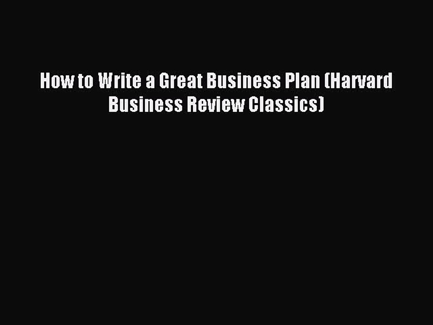 Read How to Write a Great Business Plan (Harvard Business Review