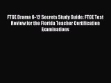Read FTCE Drama 6-12 Secrets Study Guide: FTCE Test Review for the Florida Teacher Certification