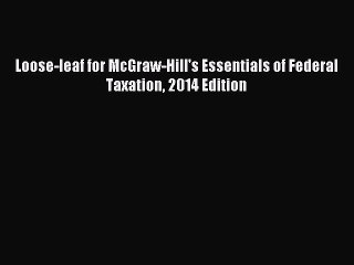 Download Loose-leaf for McGraw-Hill's Essentials of Federal Taxation 2014 Edition PDF Free