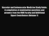 Read Vascular and Endovascular Medicine Study Guide: A compilation of examination questions