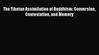 Download The Tibetan Assimilation of Buddhism: Conversion Contestation and Memory Ebook Free